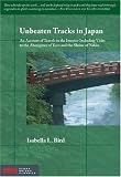 Unbeaten Tracks in Japan: An Account of Travels in the Interior Including Visits to the Aborigines of Yezo and the Shrine of Nikko (Stone Bridge Classics)