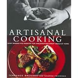 Artisanal Cooking: A Chef Shares His Passion for Handcrafting Great Meals at Home