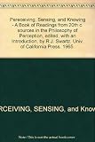 Perceiving, sensing, and knowing : a book of readings from twentieth-century sources in the philosophy of perception