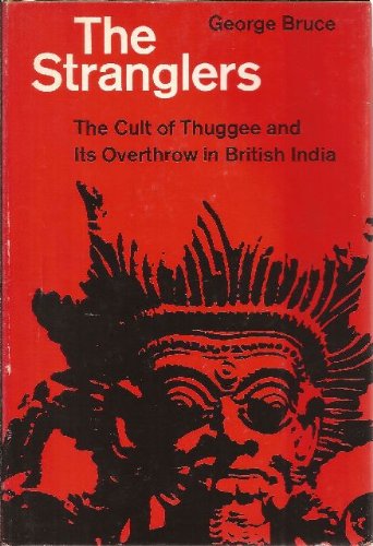 The Stranglers: The Cult of Thuggee and Its Overthrow in British India, by George Bruce