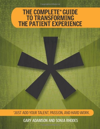 The Complete Guide to Transforming the Patient Experience 1601466099