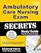 Ambulatory Care Nursing Exam Secrets Study Guide: Ambulatory Care Nurse Test Review for the Ambulatory Care Nursing Exam