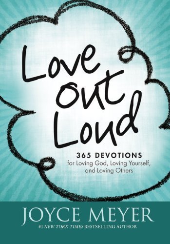 Love Out Loud: 365 Devotions for Loving God, Loving Yourself, and Loving Others by Meyer, Joyce (2011) Hardcover