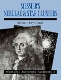 Messier's Nebulae and Star Clusters (Practical Astronomy Handbooks)