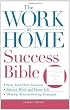 The Work-at-Home Success Bible: A Complete Guide for Women:  Start Your Own Business; Balance Work and Home Life; Develop Telecommuting Strategies