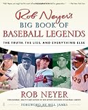 Rob Neyers Big Book of Baseball Legends: The Truth, the Lies, and Everything Else