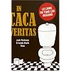 In caca veritas