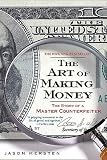The Art of Making Money: The Story of a Master Counterfeiter   [ART OF MAKING MONEY] [Paperback]