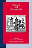 Witchcraft and the Act of 1604 (Studies in Medieval and Reformation Traditions: History, Culture, Religion, Ideas)
