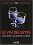 Le vin d�crypt� : D�guster, conserver, acheter