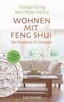 Wohnen mit Feng Shui: Das Praxisbuch für Einsteiger: Mehr Harmonie, Gesundheit und Erfolg durch gezieltes Einrichten und Gestalten. Das Praxisbuch für Einsteiger