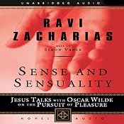 Sense and Sensuality: Jesus Talks with Oscar Wilde on the Pursuit of Pleasure | Ravi Zacharias