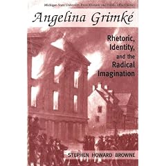 Angelina Grimke: Rhetoric, Identity, and the Radical Imagination (Rhetoric & Public Affairs)