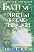 Fasting for Spiritual Breakthrough: A Guide to Nine Biblical Fasts
