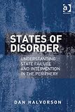 States of disorder : understanding state failure and intervention in the periphery