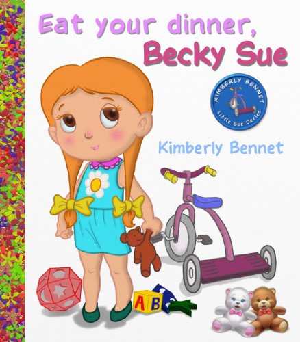 Children's Book: Eat Your Dinner, Becky Sue (A Rhyming Children's Bedtime Story Picture Book for Ages 2-8) (Little Sue Children Ebook Series)