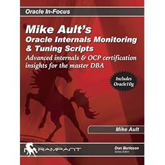 Mike Ault's Oracle Internals Monitoring & Tuning Scripts: Advanced Internals & OCP Certification Insights for the Master DBA (Oracle In-Focus series)