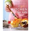 Everyday Kitchen For Kids: 100 Amazing Savory and Sweet Recipes Children Can Really Make