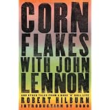Corn Flakes with John Lennon: And Other Tales from a Rock 'n' Roll Lifeby Robert Hilburn