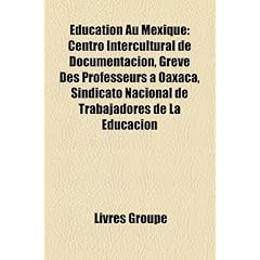 Education Au Mexique: Centro Intercultural de Documentacion, Greve Des Professeurs a Oaxaca, Sindicato Nacional de Trabajadores de La Educac