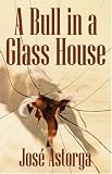 A Bull in a Glass House: A Former Marine’s Manifesto on Surviving the Corporate Jungle and Taking Control of Your Life