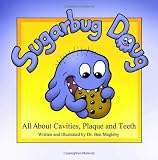 Sugarbug Doug: All About Cavities, Plaque, and Teeth