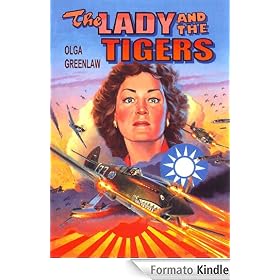 The Lady and the Tigers: The story of the remarkable woman who served with the Flying Tigers in Burma and China, 1941-1942