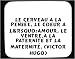 Le cerveau a la pensée, le coeur a l’amour, le ventre a la paternité et la maternité. (Victor Hugo) tapis de souris décoré