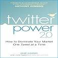 Twitter Power 2.0: How to Dominate Your Market One Tweet at a Time