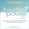 Twitter Power 2.0: How to Dominate Your Market One Tweet at a Time