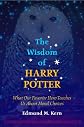 The Wisdom of Harry Potter: What Our Favorite Hero Teaches Us about Moral Choices