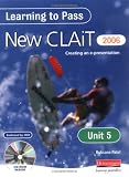 Learning to Pass New CLAIT 2006 (Level 1): Unit 5 Creating an e-presentation: Unit 5: Creating an E-presentation Level 1 (Clait 2006)