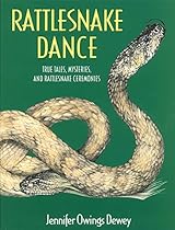 Rattlesnake Dance: True Tales, Mysteries, and Rattlesnake Ceremonies