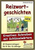 Reizwortgeschichten - Kreatives Schreiben mit Schl&uuml;sselw&ouml;rtern - Stefanie Kraus
