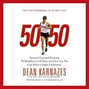 50/50: Secrets I Learned Running 50 Marathons in 50 Days - and How You Too Can Achieve Super Endurance! | [Dean Karnazes, Matt Fitzgerald]