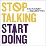Stop Talking Start Doing: Kick in the Pants in Six Parts