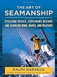 The Art of Seamanship: Evolving Skills, Exploring Oceans, and Handling Wind, Waves, and Weather