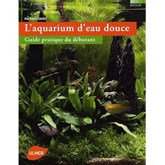 L'aquarium d'eau douce : Guide pratique du d�butant