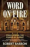 Word on Fire: Proclaiming the Power of Christ