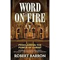 Word on Fire: Proclaiming the Power of Christ