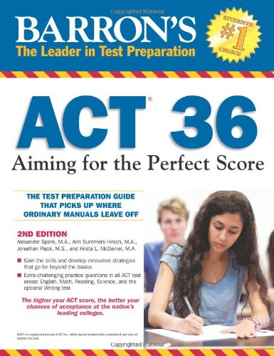 Barron's ACT 36 - 2nd Edition: Aiming for the Perfect Score Barron's ACT 36 - 2nd Edition: Aiming for the Perfect Score