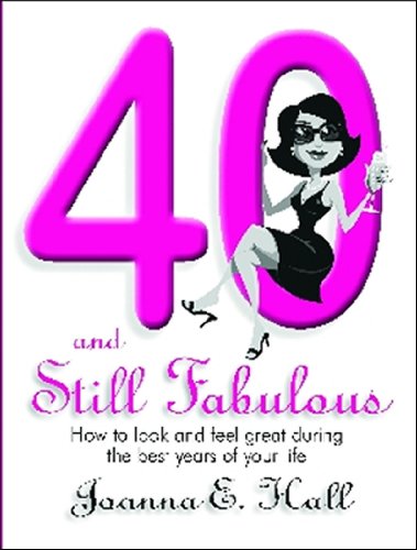 40 and Still Fabulous: How to look and feel great during the best years of your life