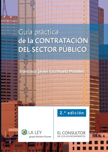 Guía práctica de la contratación del sector público (Spanish Edition), by Francisco Javier Escrihuela Morales Guía práctica de la contratación del sector público (Spanish Edition), by Francisco Javier Escrihuela Morales