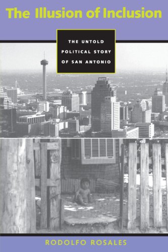 The Illusion of Inclusion: The Untold Political Story of San Antonio, Texas (Cmas History, Culture, & Society)