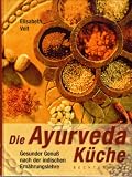 Die Ayurveda-K&uuml;che - Elisabeth Veit