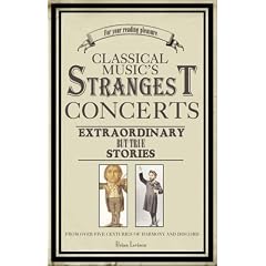 Classical Music's Strangest Concerts/Characters