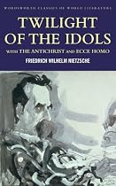 Twilight of the Idols/Antichrist/Ecce Homo (Wordsworth Classics of World Literature): WITH Antichrist AND Ecce Homo