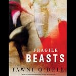 Fragile Beasts: A Novel | Tawni O'Dell