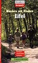 Wandern mit Kindern. Eifel. 25 Wandertouren - Freitzeitspa&szlig; f&uuml;r die ganze Familie