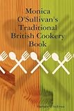 Monica O'Sullivan's traditional British cookery book & home management tips : as tried and trusted today as they have always been